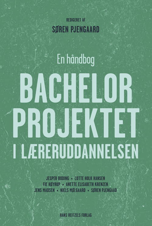 Cover for Niels Mølgaard; Søren Pjengaard; Lotte Holk Hansen; Anette Elisabeth Krenzen; Jens Madsen; Jesper Boding; Fie Høyrup · Bachelorprojektet i læreruddannelsen (Bok) [1. utgave] (2019)