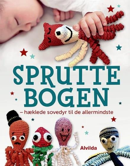 Spruttebogen - hæklede sovedyr til de allermindste - Spruttegruppen - Kirjat - Forlaget Alvilda - 9788771659023 - torstai 27. huhtikuuta 2017