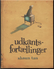 Cover for Shaun Tan · Udkantsfortællinger (Bound Book) [1st edition] [Indbundet] (2010)