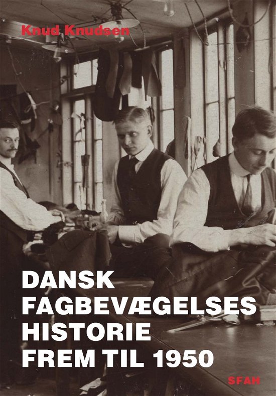 Cover for Knud Knudsen · SFAH's skriftserie nr. 51: Dansk fagbevægelses historie frem til 1950 (Hardcover Book) [1st edition] [Hardback] (2011)