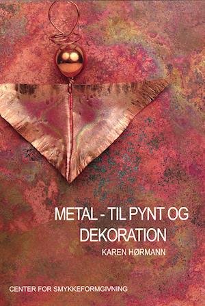 Cover for Karen Hørmann · Metal - til pynt og dekoration (Sewn Spine Book) [1er édition] (2021)