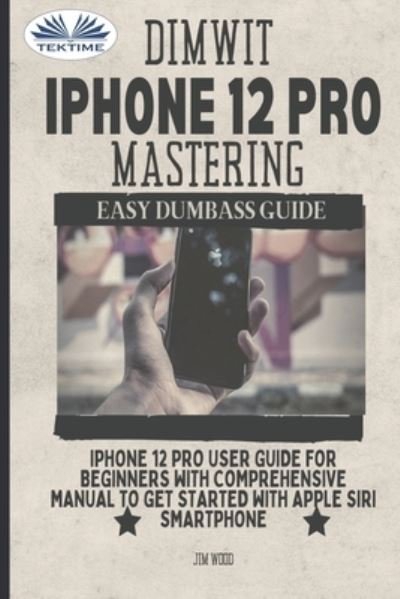 Cover for Jim Wood · Dimwit IPhone 12 Pro Mastering (Paperback Book) (2021)