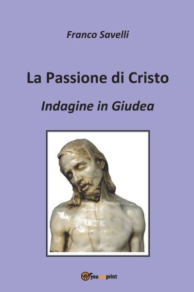 Cover for Francesco Savelli · La Passione di Cristo - Indagine in Giudea (Paperback Book) (2016)