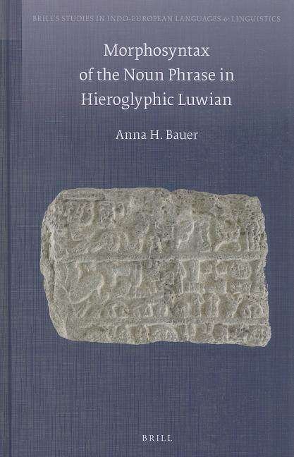 Cover for Anna Bauer · Morphosyntax of the Noun Phrase in Hieroglyphic Luwian (Brill's Studies in Indo-european Languages &amp; Linguistics) (Gebundenes Buch) (2014)