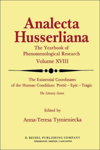 Cover for A-t Tymieniecka · The Existential Coordinates of the Human Condition: Poetic - Epic - Tragic: The Literary Genre - Analecta Husserliana (Gebundenes Buch) [1984 edition] (1984)