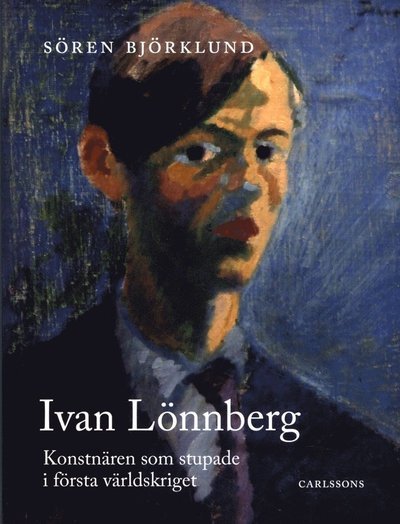 Björklund Sören · Ivan Lönnberg : konstnären som stupade i första världskriget (Gebundesens Buch) (2015)