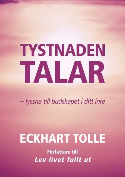 Cover for Eckhart Tolle · Tystnaden talar : lyssna till budskapet i ditt inre (Bound Book) (2004)