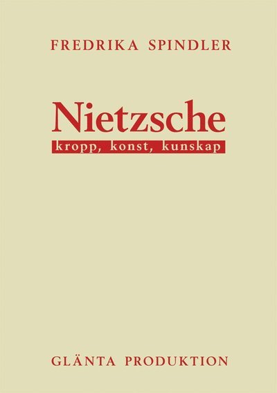 Cover for Fredrika Spindler · Nietzsche : kropp, konst, kunskap (Bok) (2010)