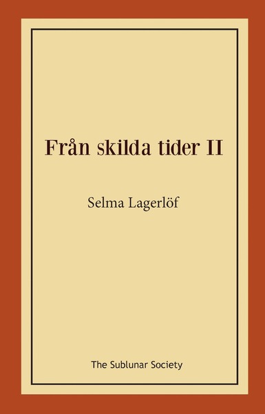 Från skilda tider II - Selma Lagerlöf - Bøker - The Sublunar Society - 9789188999023 - 6. oktober 2019