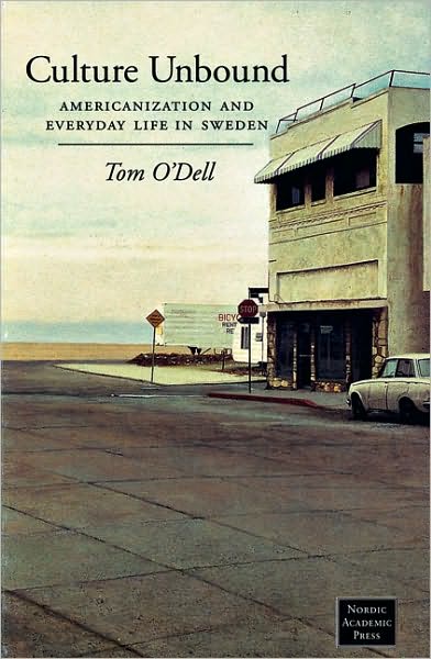 Cover for Tom O'Dell · Culture Unbound: Americanization &amp; Everyday Life in Sweden (Paperback Book) (1997)