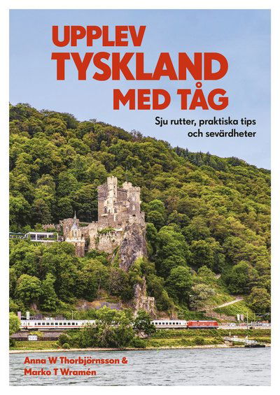 Cover for Marko T. Wramén Anna W. Thorbjörnsson · Upplev Tyskland med tåg : sju rutter, praktiska tips och sevärdheter (Paperback Book) (2022)