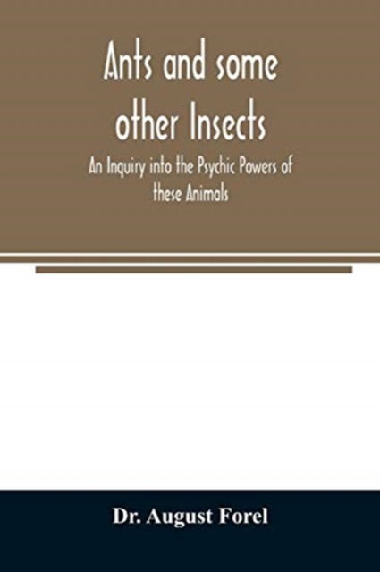 Cover for Dr August Forel · Ants and some other Insects - An Inquiry into the Psychic Powers of these Animals (Paperback Book) (2020)