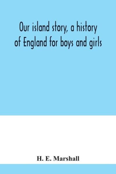 Cover for H E Marshall · Our island story, a history of England for boys and girls (Taschenbuch) (2020)