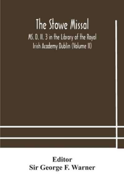 Cover for Sir George F Warner · The Stowe Missal; MS. D. II. 3 in the Library of the Royal Irish Academy Dublin (Volume II) (Paperback Book) (2020)