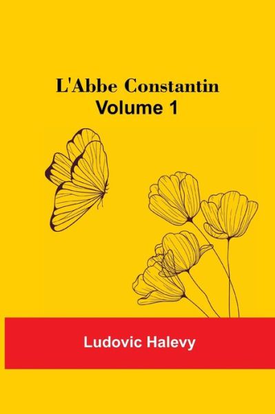 Cover for Ludovic Halevy · L'Abbe Constantin - Volume 1 (Taschenbuch) (2021)