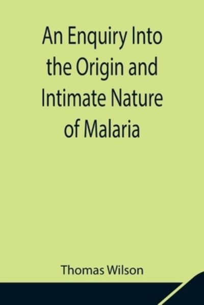 Cover for Thomas Wilson · An Enquiry Into the Origin and Intimate Nature of Malaria (Paperback Bog) (2021)