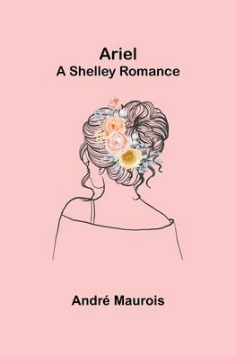 Cover for Andre Maurois · Ariel; A Shelley Romance (Paperback Book) (2022)