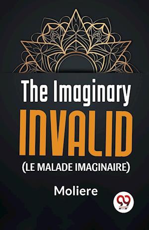 Cover for Moliere · The Imaginary Invalid (Le Malade Imaginaire) (Paperback Book) (2023)