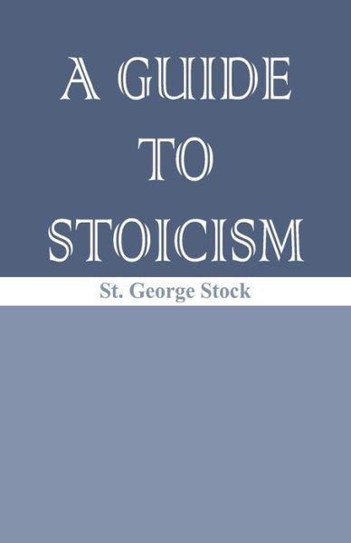 Cover for St George William Joseph Stock · A Guide to Stoicism (Paperback Book) (2017)