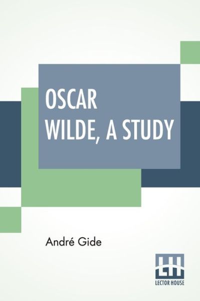 Oscar Wilde, A Study: From The French Of Andre Gide With Introduction, Notes And Bibliography By Stuart Mason - Andre Gide - Bøker - Lector House - 9789389956023 - 9. mars 2020