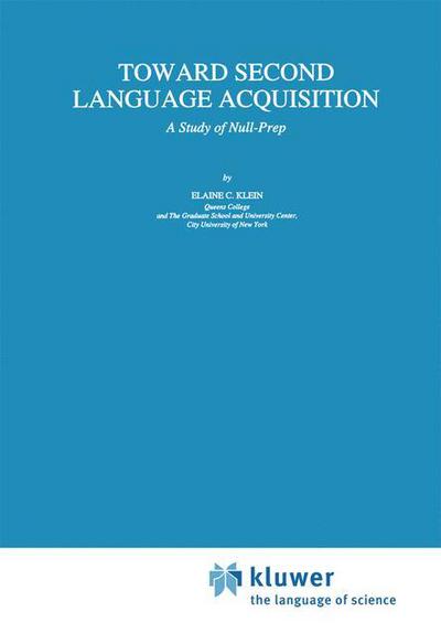 Toward Second Language Acquisition: A Study of Null-Prep - Studies in Theoretical Psycholinguistics - E.C. Klein - Books - Springer - 9789401049023 - September 25, 2012