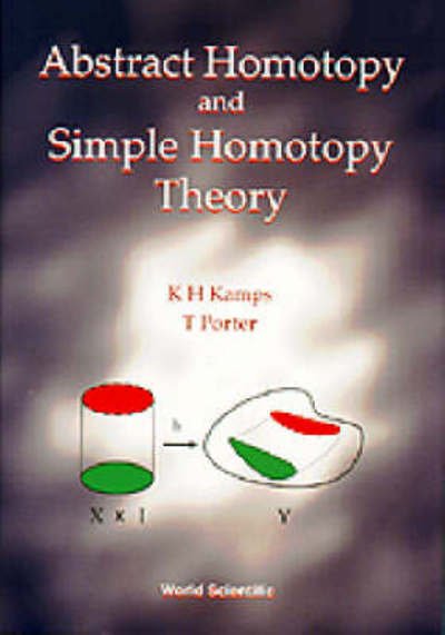 Cover for Kamps, K Heiner (Fern Univ, Germany) · Abstract Homotopy And Simple Homotopy Theory (Hardcover Book) (1997)