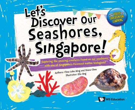 Cover for Loke Ming Chou · Let's Discover Our Seashores, Singapore!: Exploring The Amazing Creatures Found On Our Seashores, With One Of Singapore's Foremost Marine Biologists! (Hardcover Book) (2022)