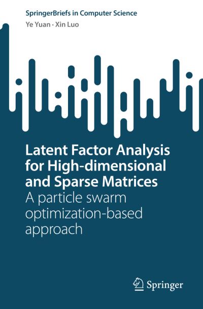 Latent Factor Analysis for High-dimensional and Sparse Matrices: A particle swarm optimization-based approach - SpringerBriefs in Computer Science - Ye Yuan - Bøker - Springer Verlag, Singapore - 9789811967023 - 16. november 2022