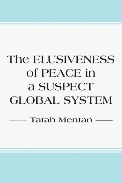 The Elusiveness of Peace in a Suspect Global System - Tatah Mentan - Books - Langaa RPCID - 9789956763023 - February 2, 2016