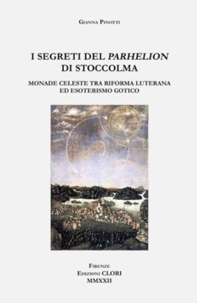 Cover for Gianna Pinotti · I segreti del Parhelion di Stoccolma: Monade celeste tra Riforma luterana ed esoterismo gotico - Studi Storici, Filolologici E Letterari (Paperback Book) (2022)