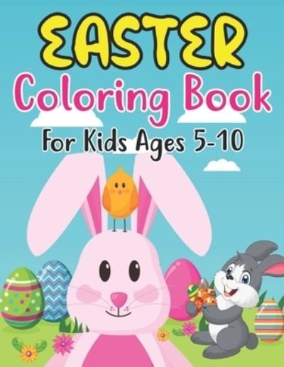 Cover for Anjuman Publishing · Easter Coloring Book For Kids Ages 5-10: 30 Fun And Simple Coloring Pages of Easter Eggs, Bunny, Chicks, and Many More For Kids Ages 5-10 Preschoolers. (Paperback Book) (2022)