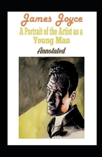 A Portrait of the Artist as a Young Man Annotated - James Joyce - Bücher - Independently Published - 9798463494023 - 24. August 2021