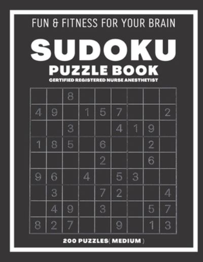 Sudoku Book For Certified Registered Nurse Anesthetist Medium: 200 Sudoku puzzles With Solutions, Puzzle Type 9x9, 4 of Puzzle Per Page - Sudoking S-K - Books - Independently Published - 9798544096023 - July 26, 2021