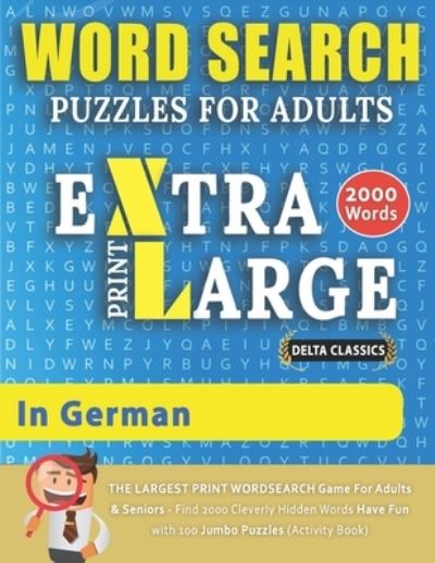 Cover for Delta Classics · WORD SEARCH PUZZLES EXTRA LARGE PRINT FOR ADULTS IN GERMAN - Delta Classics - The LARGEST PRINT WordSearch Game for Adults &amp; Seniors - Find 2000 Cleverly Hidden Words - Have Fun with 100 Jumbo Puzzles (Activity Book) (Paperback Bog) [Large type / large print edition] (2020)