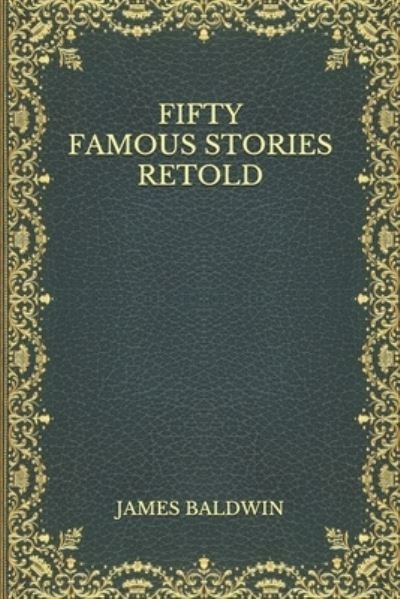 Fifty Famous Stories Retold - James Baldwin - Bücher - Independently Published - 9798560612023 - 15. April 2021