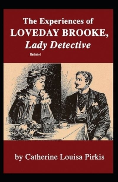 Cover for Catherine Louisa Pirkis · The Experiences of Loveday Brooke, Lady Detective Illustrated (Paperback Book) (2020)