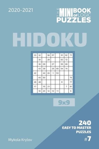The Mini Book Of Logic Puzzles 2020-2021. Hidoku 9x9 - 240 Easy To Master Puzzles. #7 - Mykola Krylov - Bücher - Independently Published - 9798573131023 - 28. November 2020