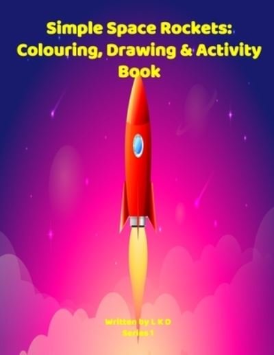 Simple Space Rockets - L K D - Kirjat - Independently Published - 9798589365023 - 2021