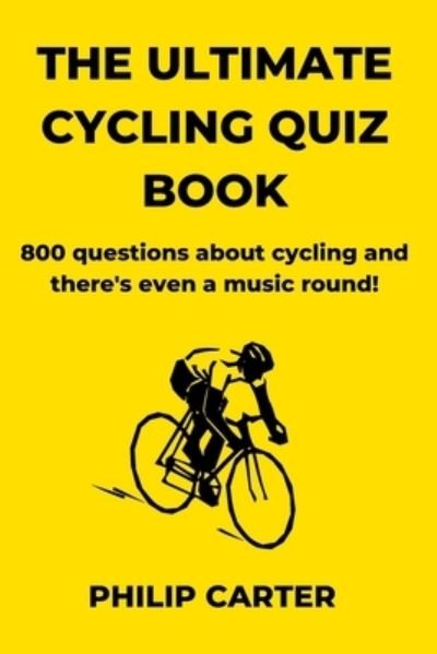 Cover for Philip Carter · The Ultimate Cycling Quiz Book: 800 Questions About Cycling and There's Even A Music Round! - Three Legs Two Wheels (Paperback Bog) (2021)