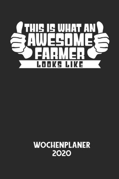 Cover for Wochenplaner 2020 · THIS IS WHAT AN AWESOME FARMER LOOKS LIKE - Wochenplaner 2020 (Taschenbuch) (2020)