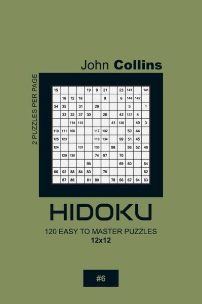 Cover for John Collins · Hidoku - 120 Easy To Master Puzzles 12x12 - 6 (Paperback Book) (2020)