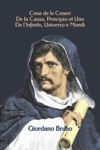 Cover for Giordano Bruno · Cena de le Ceneri - De la Causa, Principio et Uno - De l'Infinito, Universo e Mondi - Triamazikamno Editions (Paperback Book) (2020)