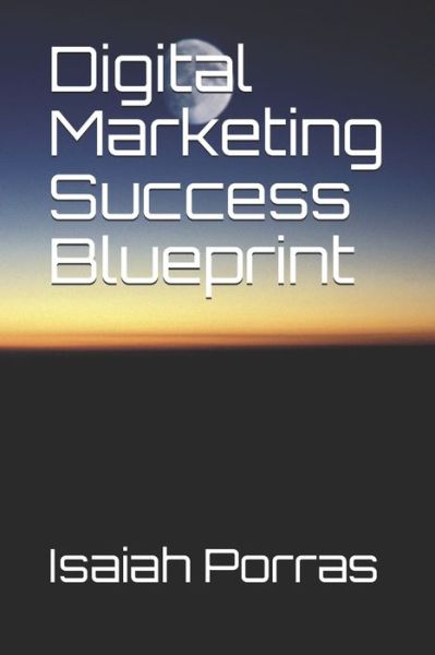 Cover for Isaiah a Porras · Digital Marketing Success Blueprint (Pocketbok) (2020)