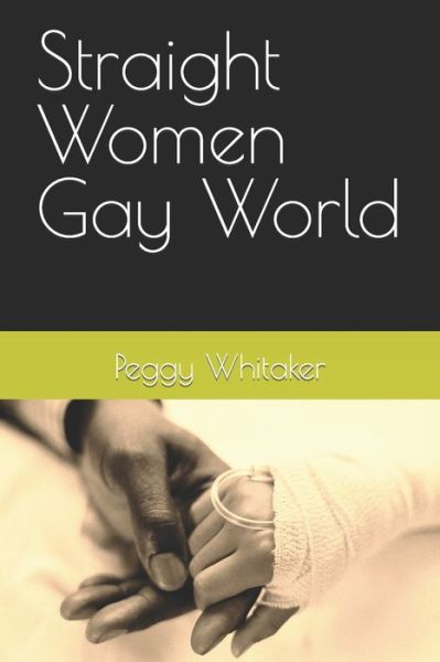 Straight Women Gay World - Peggy Whitaker - Books - Independently Published - 9798666118023 - July 14, 2020