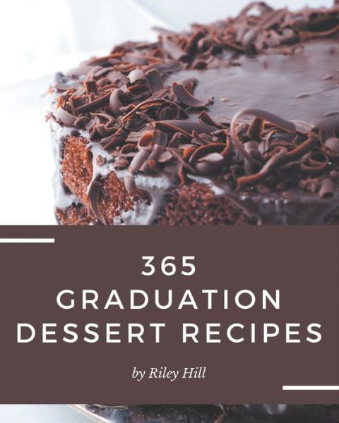 365 Graduation Dessert Recipes - Riley Hill - Boeken - Independently Published - 9798669258023 - 25 juli 2020