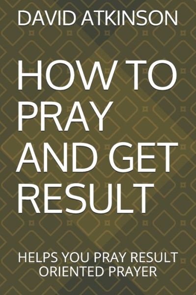 Cover for David Atkinson · How to Pray and Get Result (Paperback Book) (2020)