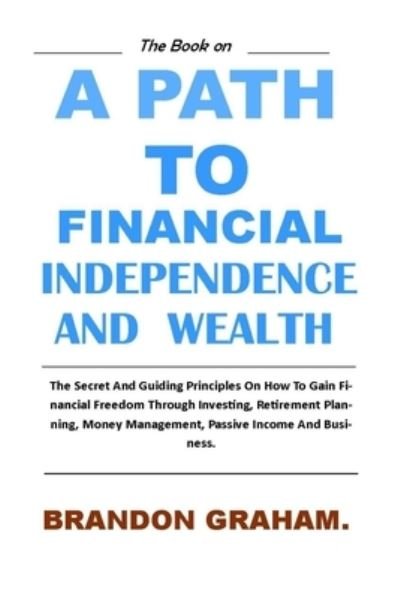 Cover for Brandon Graham · A Path to Financial Independence and Wealth. (Paperback Bog) (2021)