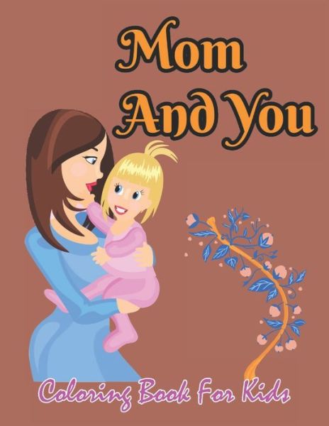 Mom And You Coloring Book For Kids - Robert Smith - Książki - Independently Published - 9798738938023 - 15 kwietnia 2021