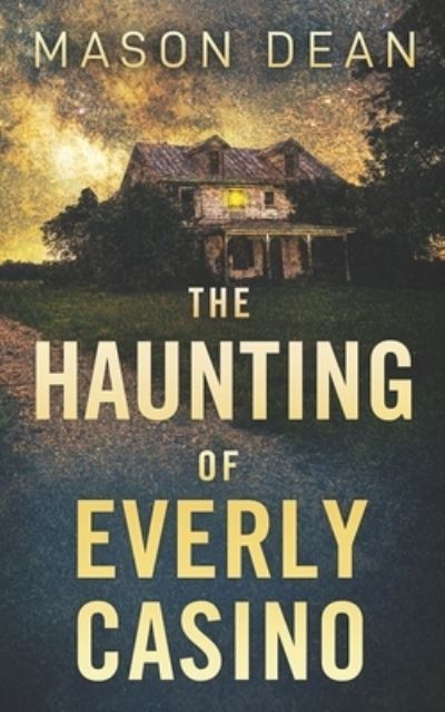 Cover for Mason Dean · The Haunting of the Everly Casino - A Riveting Haunted House Mystery (Paperback Book) (2022)