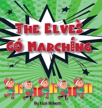 Cover for Kizzi Roberts · The Elves Go Marching (Book) (2022)